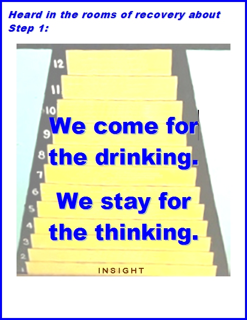Heard in the rooms of recovery about Step 1: We come for the drinking. We stay for the thinking. #Step1 #TheWhy #Recovery
